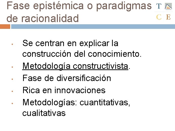 Fase epistémica o paradigmas de racionalidad • • • Se centran en explicar la