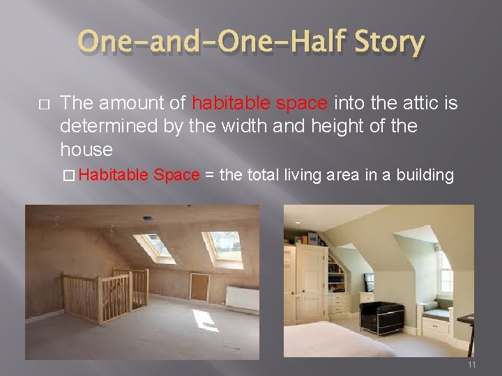 One-and-One-Half Story � The amount of habitable space into the attic is determined by