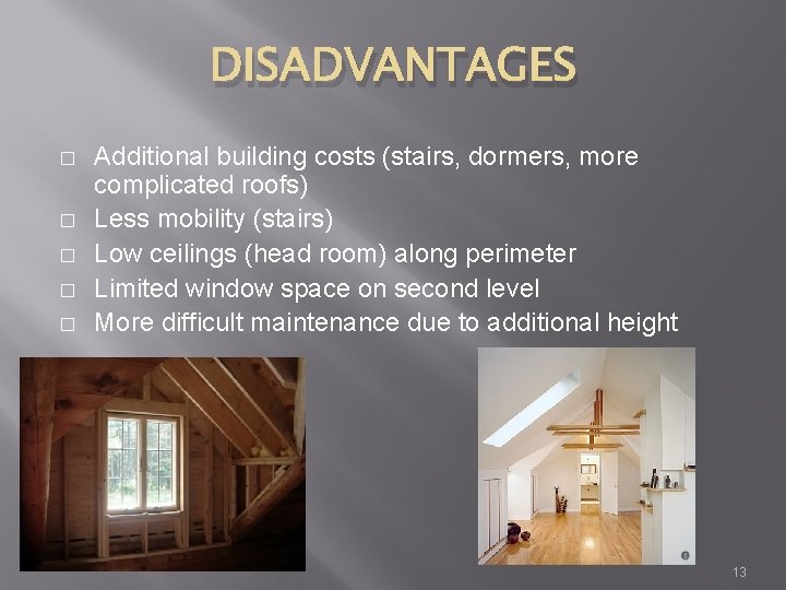 DISADVANTAGES � � � Additional building costs (stairs, dormers, more complicated roofs) Less mobility