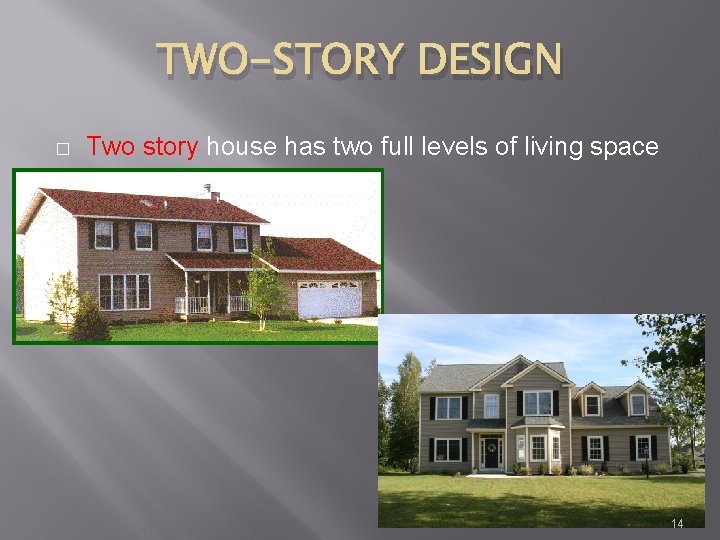 TWO-STORY DESIGN � Two story house has two full levels of living space 14