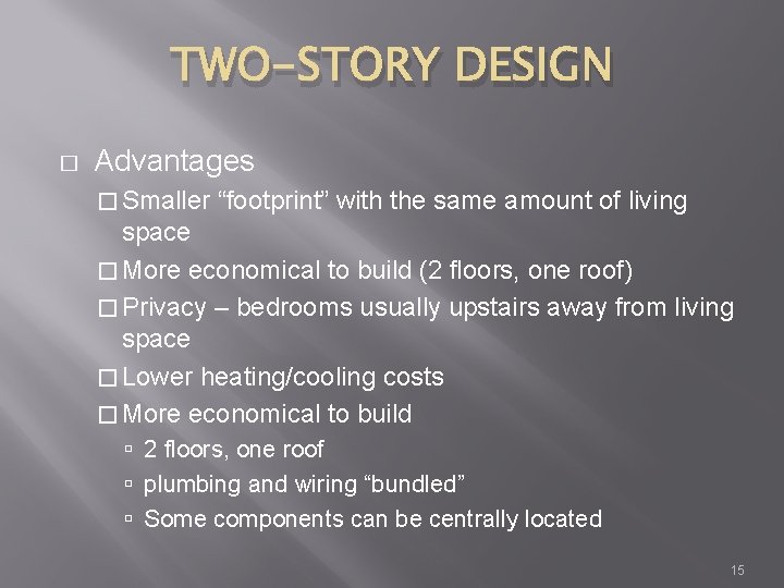 TWO-STORY DESIGN � Advantages � Smaller “footprint” with the same amount of living space