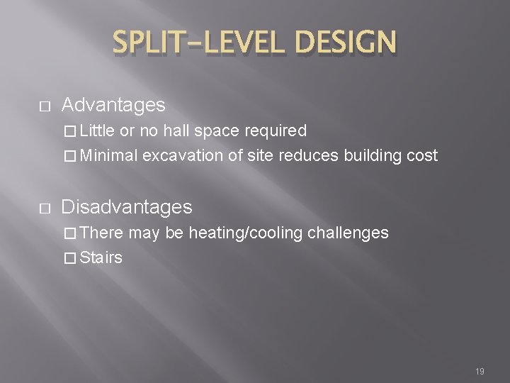SPLIT-LEVEL DESIGN � Advantages � Little or no hall space required � Minimal excavation