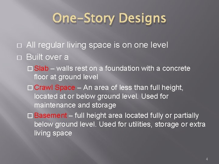 One-Story Designs � � All regular living space is on one level Built over