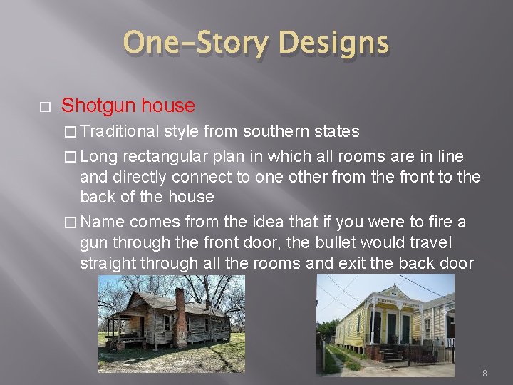 One-Story Designs � Shotgun house � Traditional style from southern states � Long rectangular