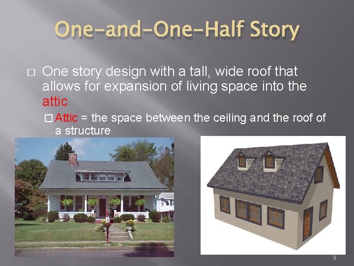 One-and-One-Half Story � One story design with a tall, wide roof that allows for