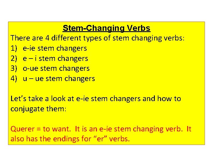 Stem-Changing Verbs There are 4 different types of stem changing verbs: 1) e-ie stem