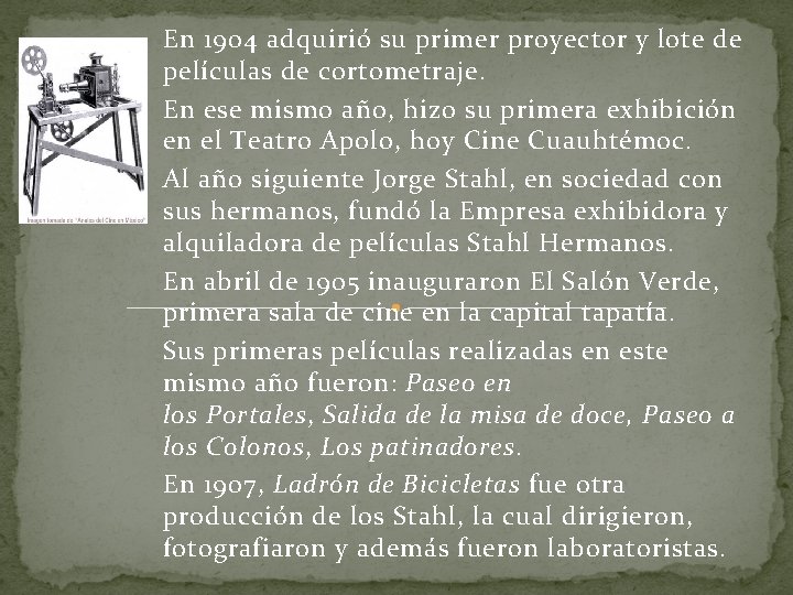 En 1904 adquirió su primer proyector y lote de películas de cortometraje. En ese