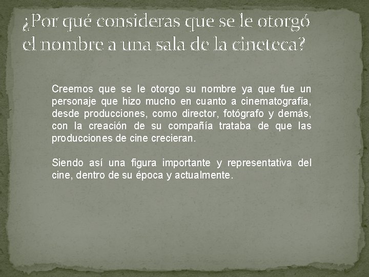 ¿Por qué consideras que se le otorgó el nombre a una sala de la