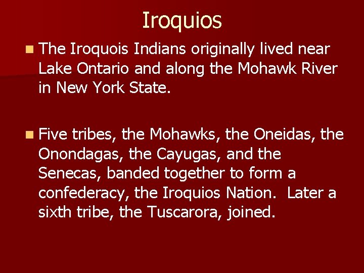 Iroquios n The Iroquois Indians originally lived near Lake Ontario and along the Mohawk