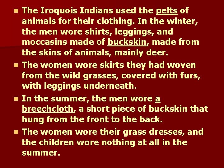 The Iroquois Indians used the pelts of animals for their clothing. In the winter,