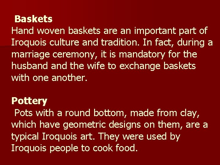 Baskets Hand woven baskets are an important part of Iroquois culture and tradition. In