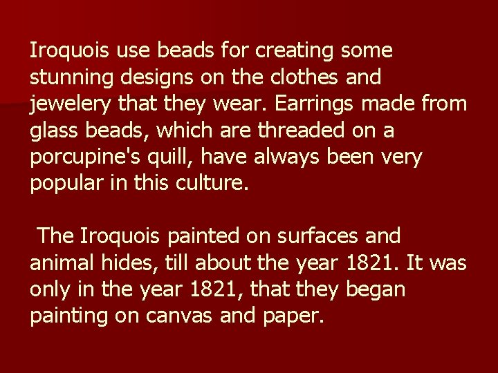 Iroquois use beads for creating some stunning designs on the clothes and jewelery that