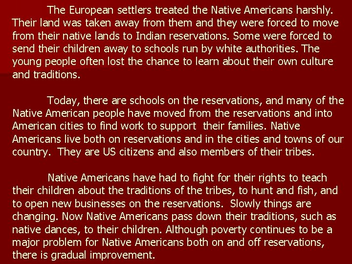 The European settlers treated the Native Americans harshly. Their land was taken away from