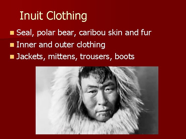 Inuit Clothing n Seal, polar bear, caribou skin and fur n Inner and outer