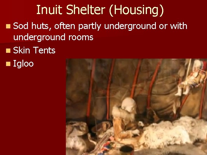 Inuit Shelter (Housing) n Sod huts, often partly underground or with underground rooms n