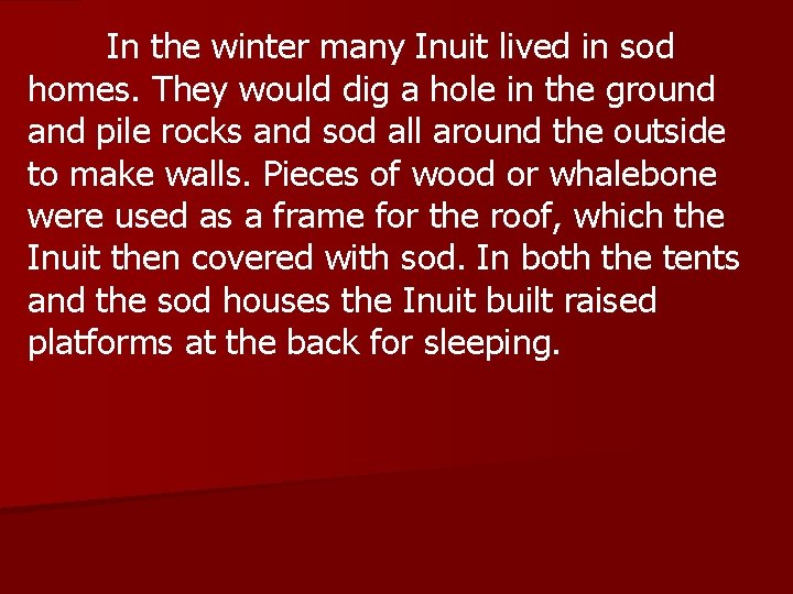 In the winter many Inuit lived in sod homes. They would dig a hole