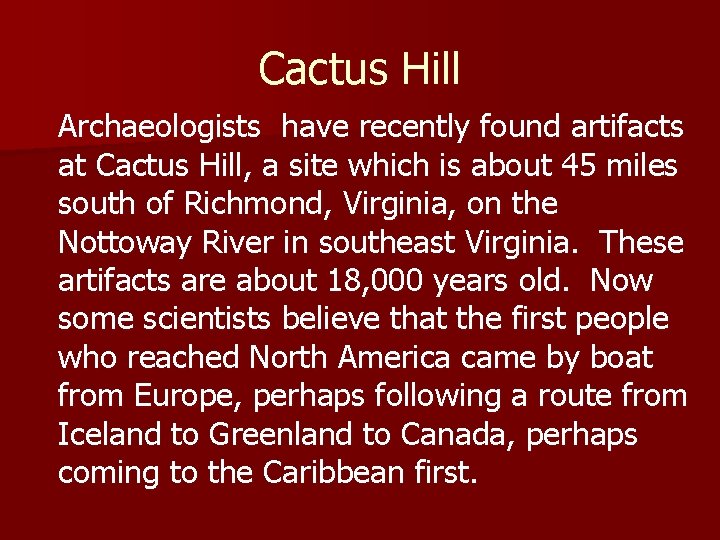 Cactus Hill Archaeologists have recently found artifacts at Cactus Hill, a site which is
