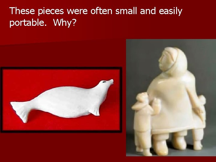 These pieces were often small and easily portable. Why? 