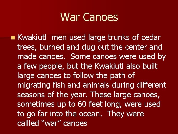 War Canoes n Kwakiutl men used large trunks of cedar trees, burned and dug