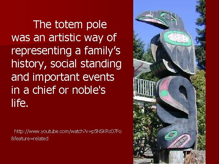 The totem pole was an artistic way of representing a family’s history, social standing