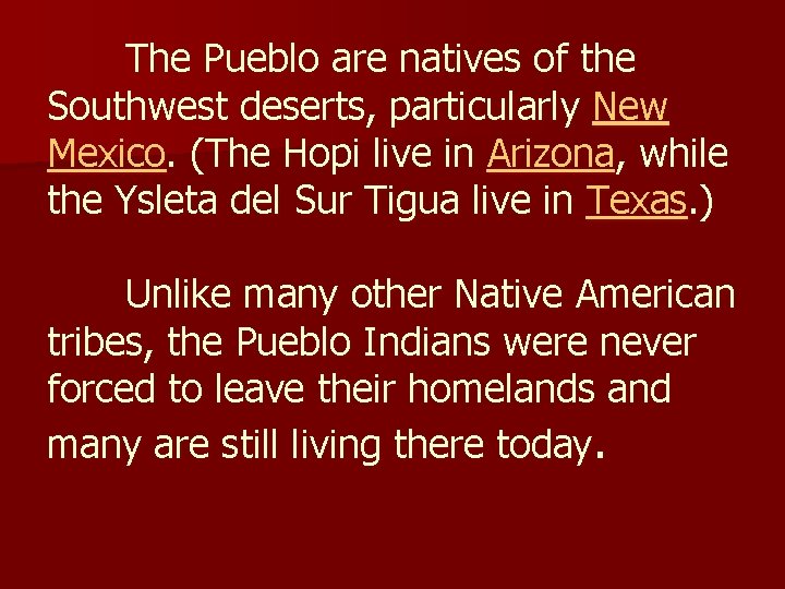 The Pueblo are natives of the Southwest deserts, particularly New Mexico. (The Hopi live