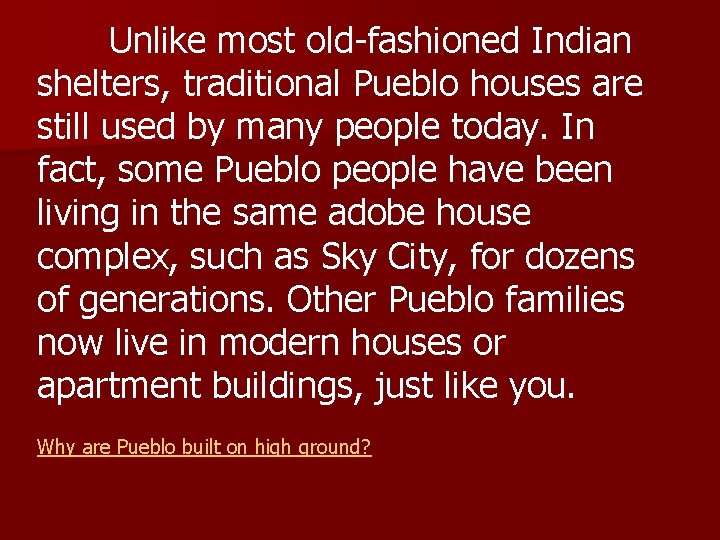 Unlike most old-fashioned Indian shelters, traditional Pueblo houses are still used by many people