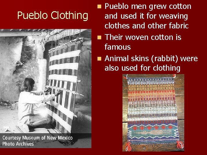 Pueblo Clothing Pueblo men grew cotton and used it for weaving clothes and other