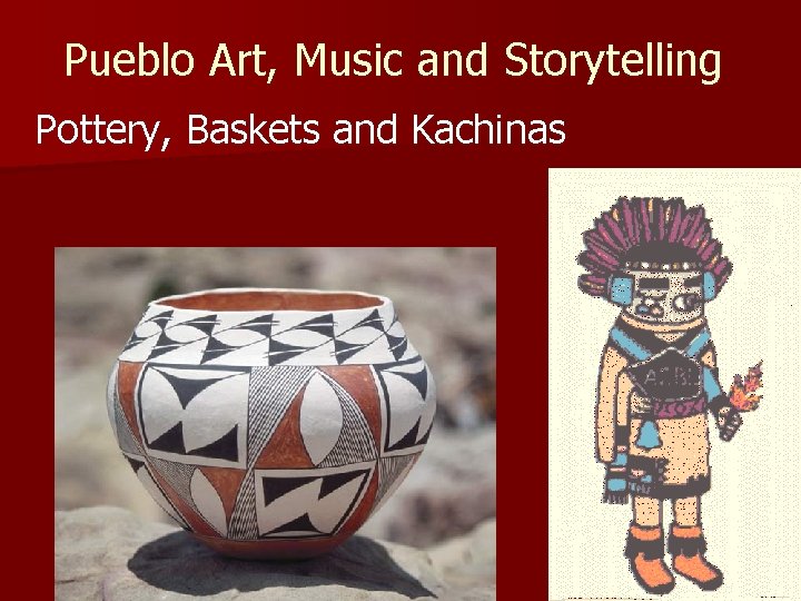 Pueblo Art, Music and Storytelling Pottery, Baskets and Kachinas 