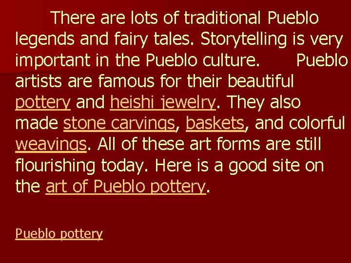 There are lots of traditional Pueblo legends and fairy tales. Storytelling is very important