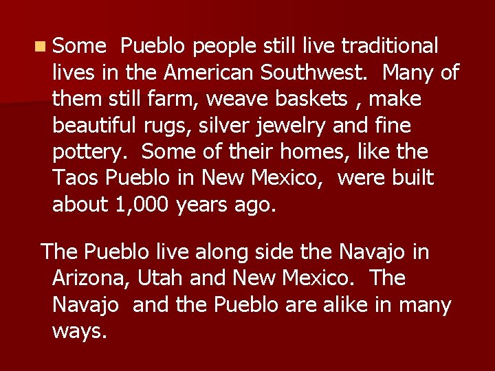 n Some Pueblo people still live traditional lives in the American Southwest. Many of