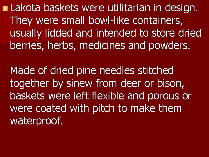 n Lakota baskets were utilitarian in design. They were small bowl-like containers, usually lidded
