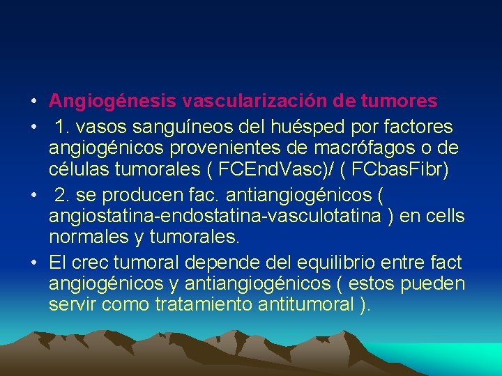  • Angiogénesis vascularización de tumores • 1. vasos sanguíneos del huésped por factores