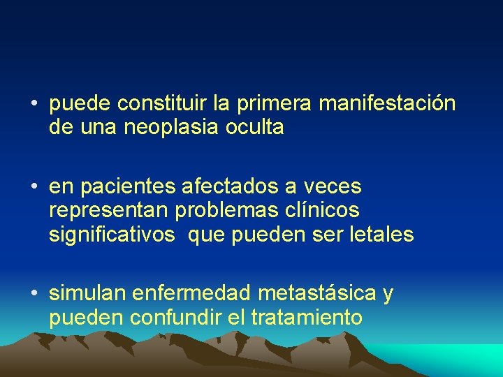  • puede constituir la primera manifestación de una neoplasia oculta • en pacientes