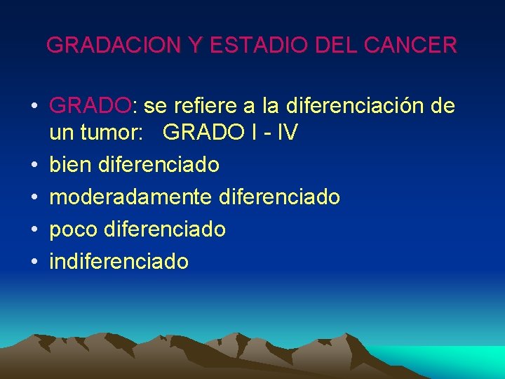 GRADACION Y ESTADIO DEL CANCER • GRADO: se refiere a la diferenciación de un