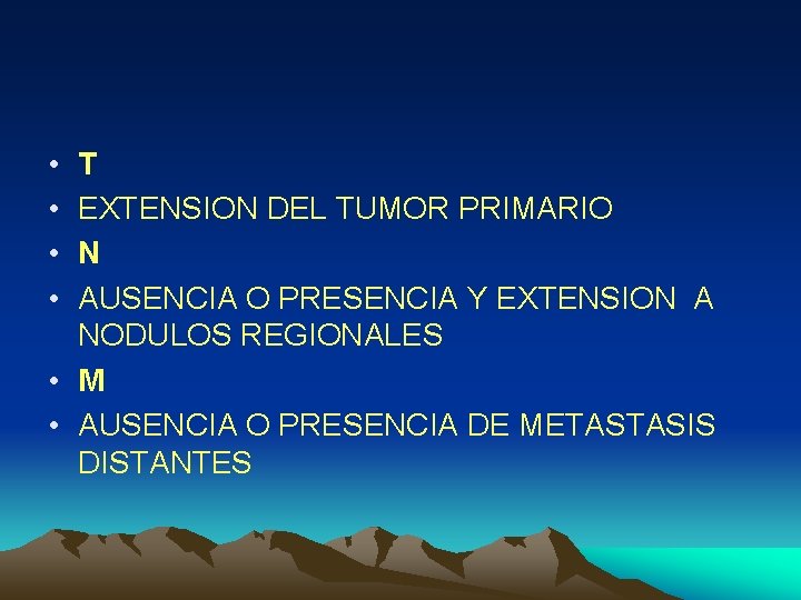  • • T EXTENSION DEL TUMOR PRIMARIO N AUSENCIA O PRESENCIA Y EXTENSION