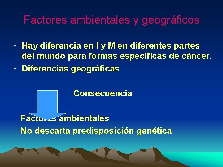 Factores ambientales y geográficos • Hay diferencia en I y M en diferentes partes