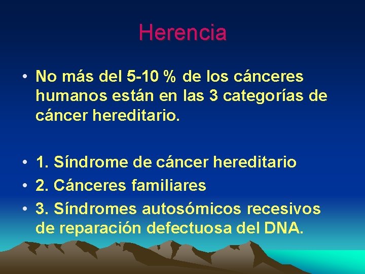 Herencia • No más del 5 -10 % de los cánceres humanos están en