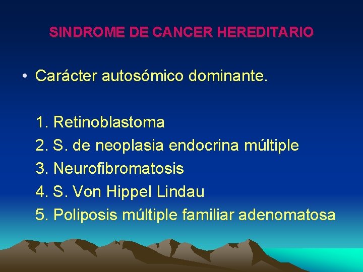 SINDROME DE CANCER HEREDITARIO • Carácter autosómico dominante. 1. Retinoblastoma 2. S. de neoplasia