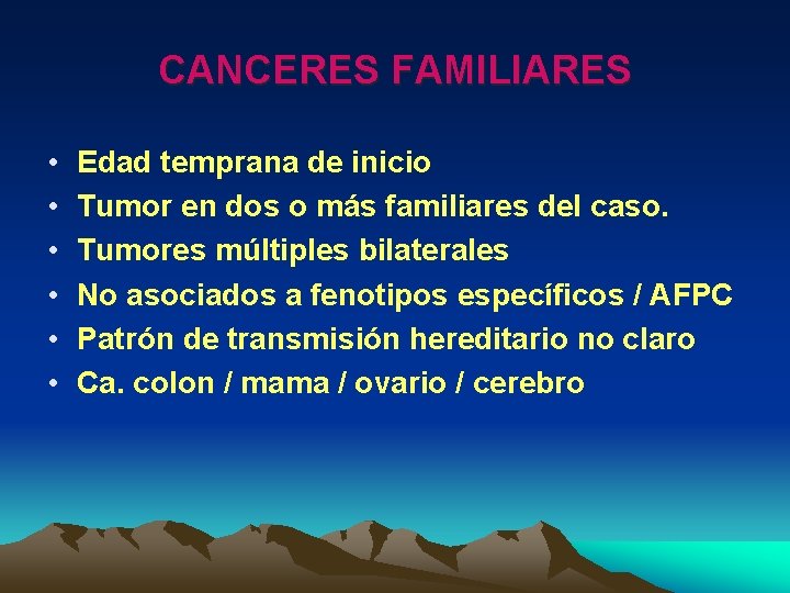 CANCERES FAMILIARES • • • Edad temprana de inicio Tumor en dos o más