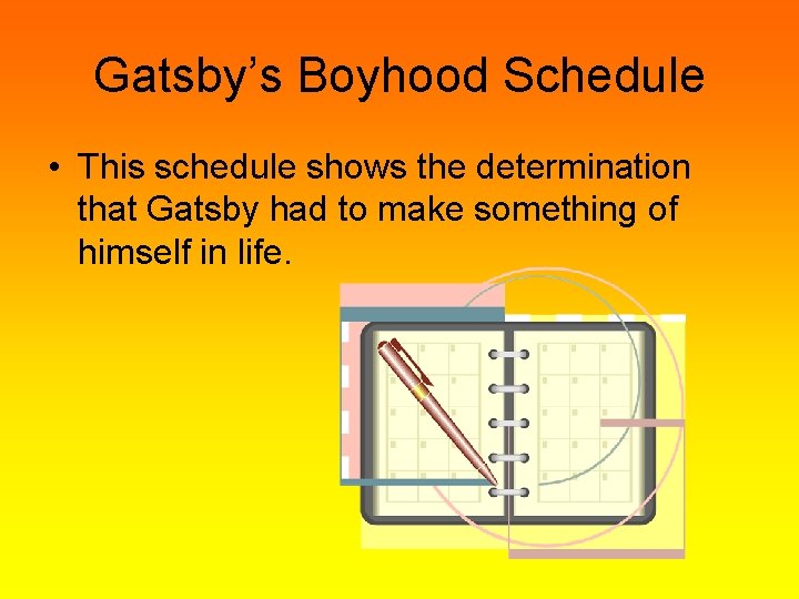 Gatsby’s Boyhood Schedule • This schedule shows the determination that Gatsby had to make