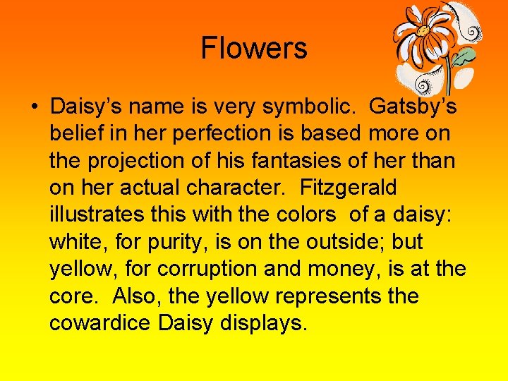 Flowers • Daisy’s name is very symbolic. Gatsby’s belief in her perfection is based