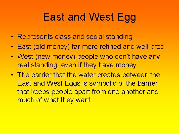 East and West Egg • Represents class and social standing • East (old money)