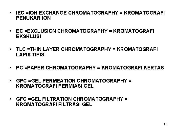  • IEC =ION EXCHANGE CHROMATOGRAPHY = KROMATOGRAFI PENUKAR ION • EC =EXCLUSION CHROMATOGRAPHY
