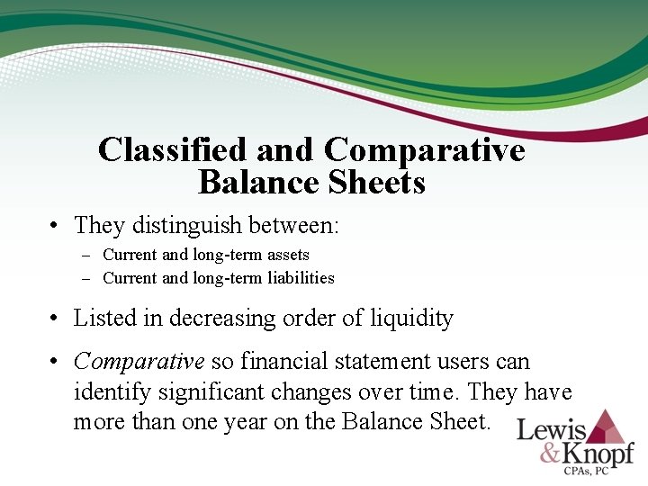 Classified and Comparative Balance Sheets • They distinguish between: – Current and long-term assets