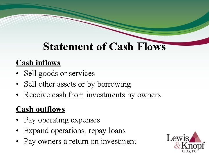 Statement of Cash Flows Cash inflows • Sell goods or services • Sell other