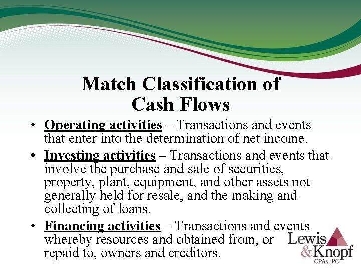 Match Classification of Cash Flows • Operating activities – Transactions and events that enter
