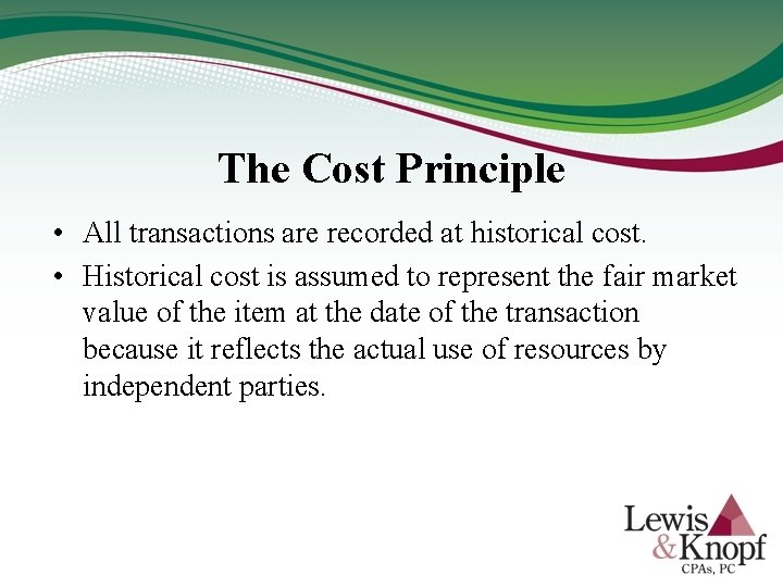 The Cost Principle • All transactions are recorded at historical cost. • Historical cost