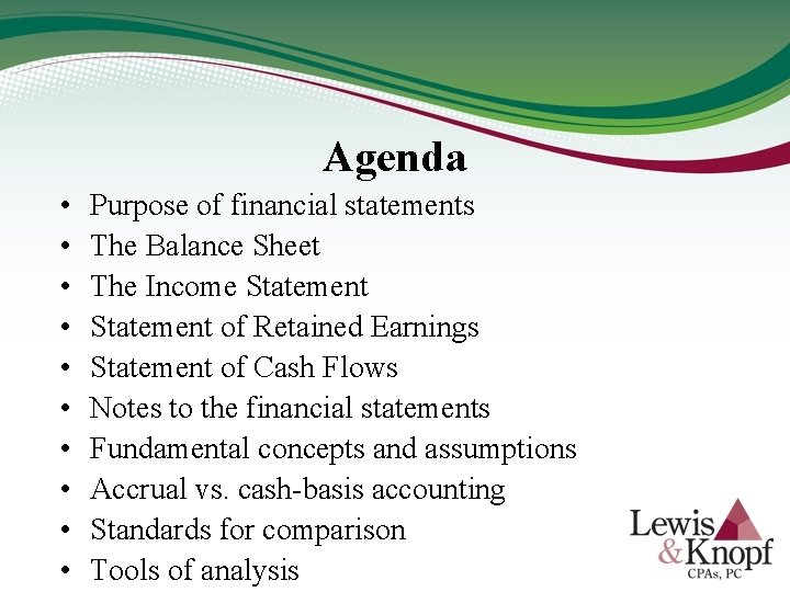 Agenda • • • Purpose of financial statements The Balance Sheet The Income Statement