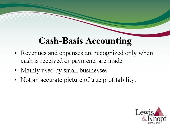 Cash-Basis Accounting • Revenues and expenses are recognized only when cash is received or