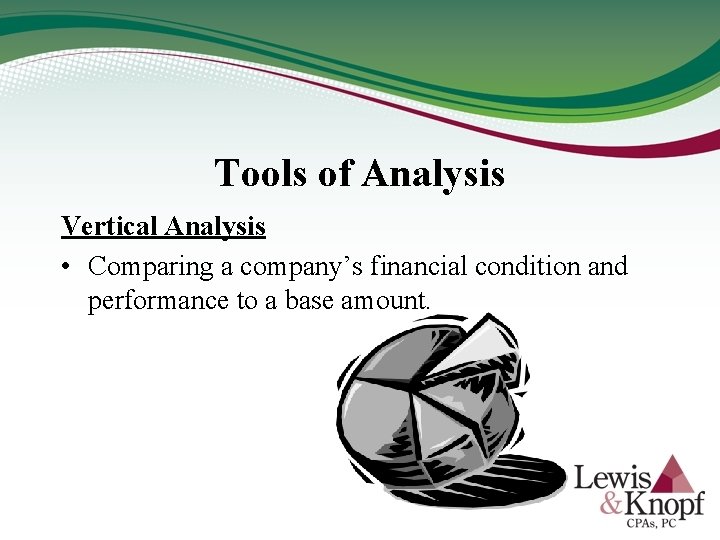 Tools of Analysis Vertical Analysis • Comparing a company’s financial condition and performance to